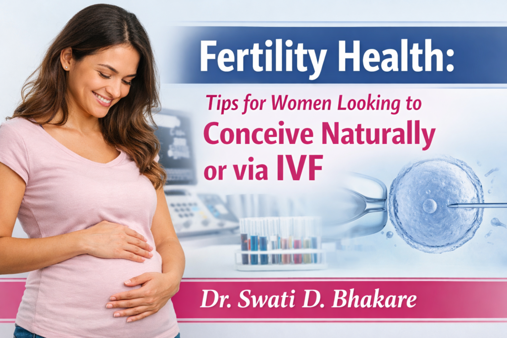 Fertility Health: Tips for Women Trying to Conceive Naturally or via IVF